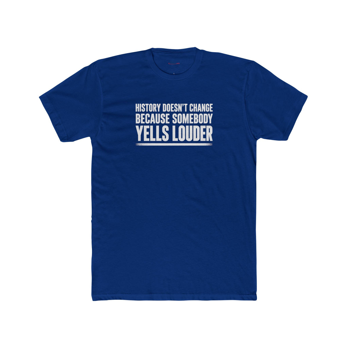 History Doesn’t Change Because Somebody Yells Louder – Statement T-Shirt