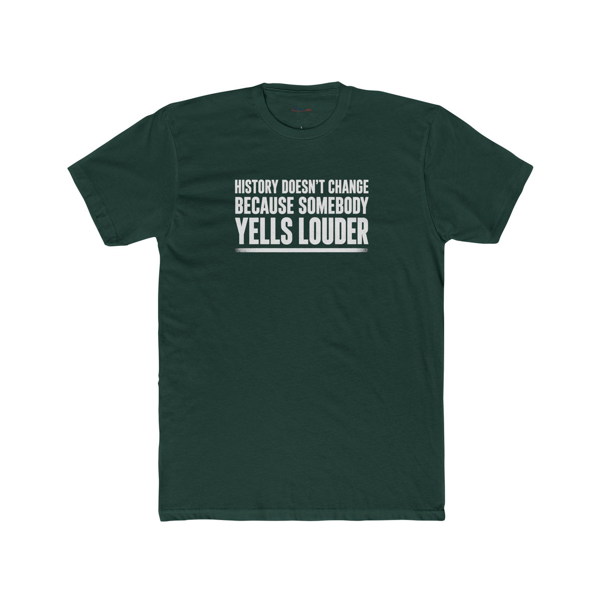 History Doesn’t Change Because Somebody Yells Louder – Statement T-Shirt