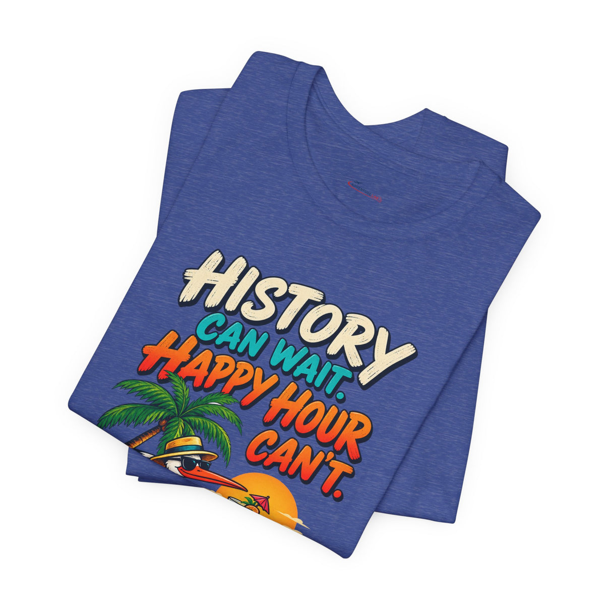 History Can Wait. Happy Hour Can’t - Lazy Traveller Vacation T-Shirt