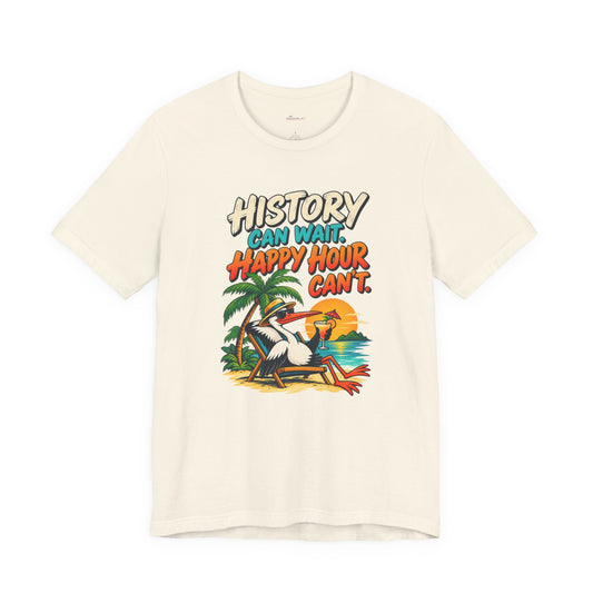 History Can Wait. Happy Hour Can’t - Lazy Traveller Vacation T-Shirt