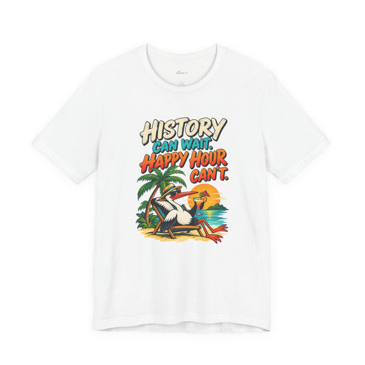History Can Wait. Happy Hour Can’t - Lazy Traveller Vacation T-Shirt