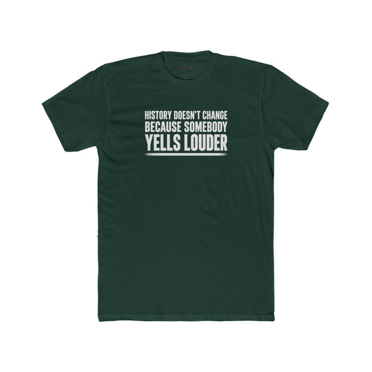 History Doesn’t Change Because Somebody Yells Louder – Statement T-Shirt