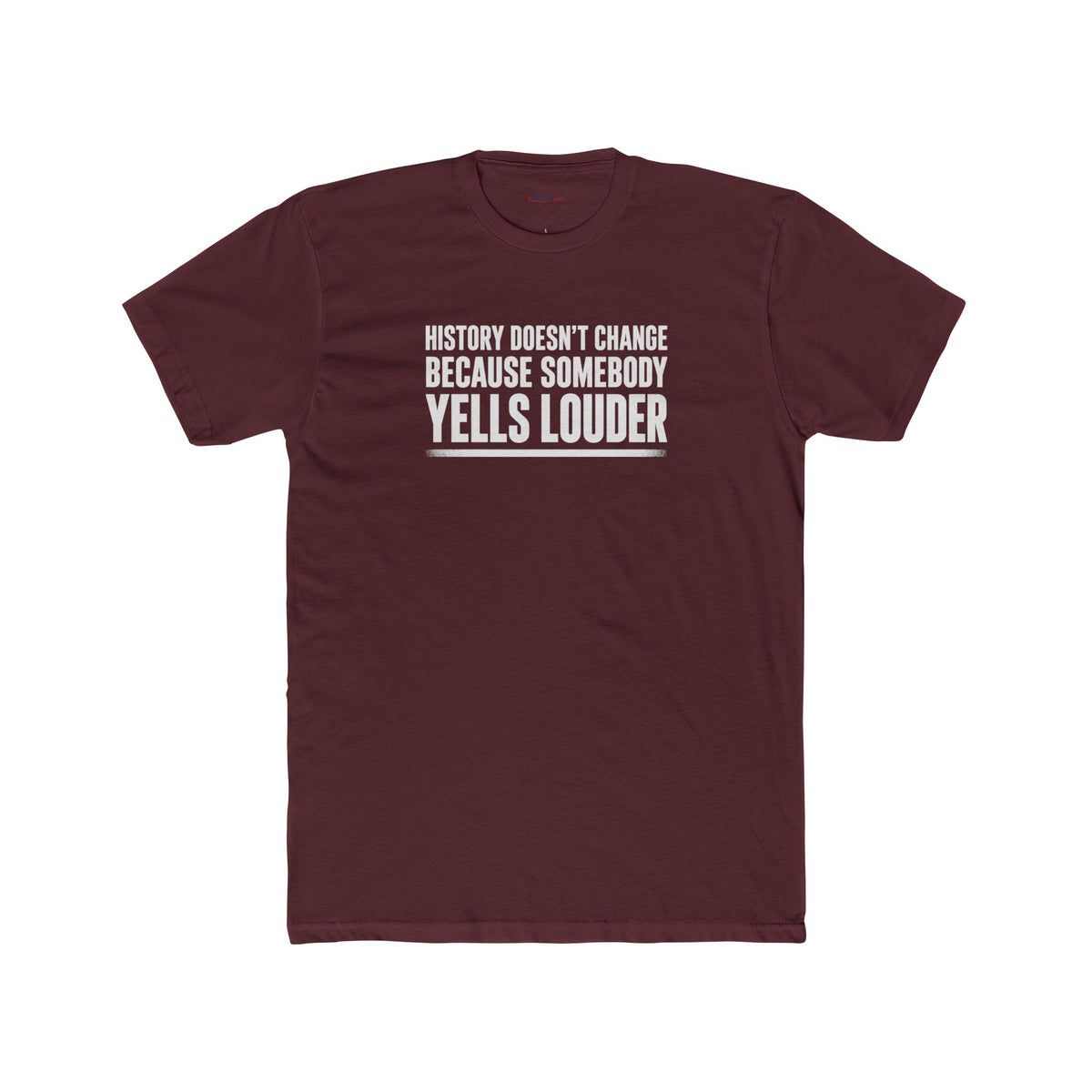 History Doesn’t Change Because Somebody Yells Louder – Statement T-Shirt